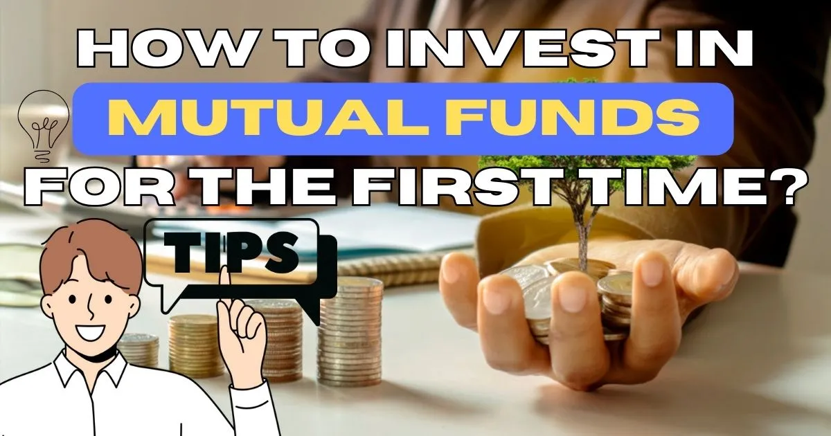 How do I invest in mutual funds for the first time?