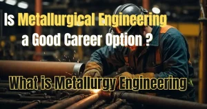 What is metallurgy engineering?